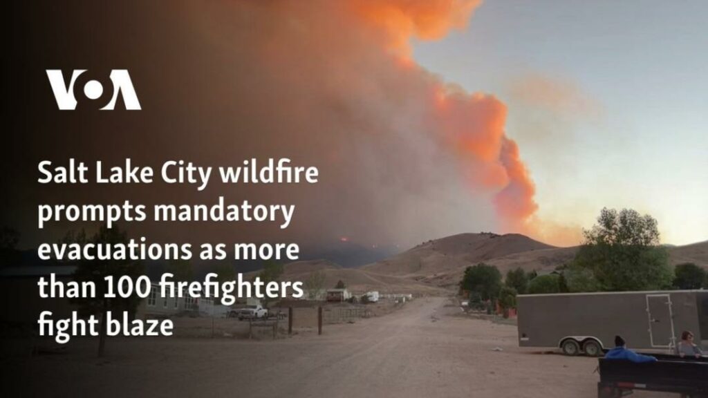 Salt Lake City wildfire prompts mandatory evacuations as more than 100 firefighters fight blaze